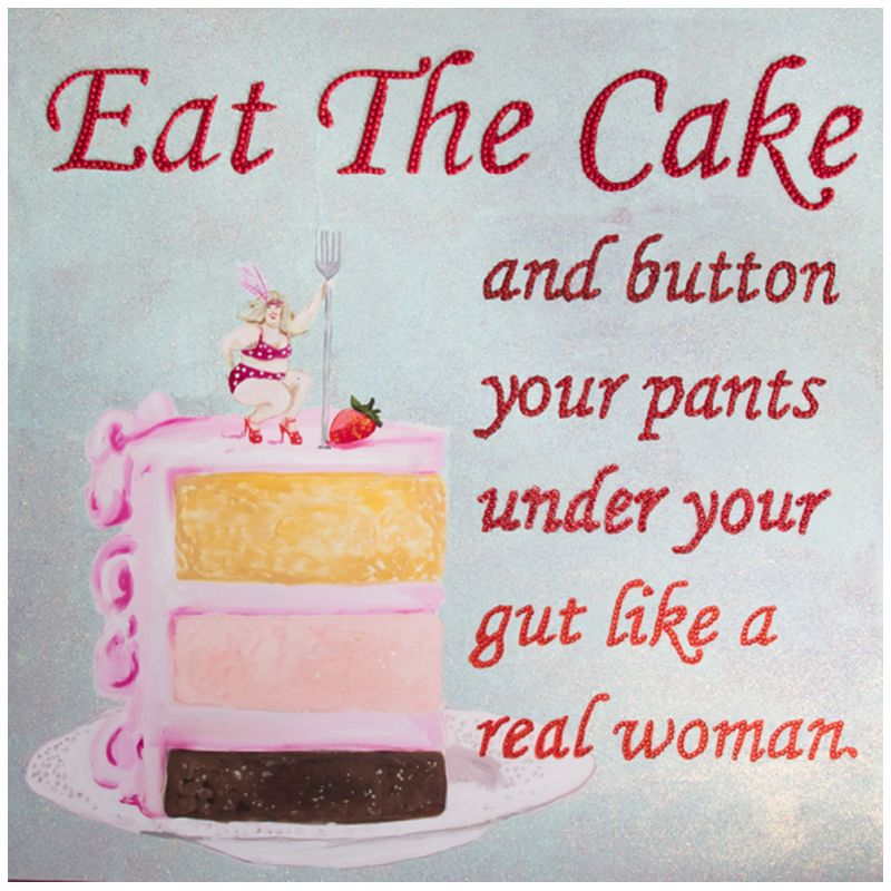 Картина Eat the Cake and Button Your Pants under Your Gut Like a Real Woman Мульти в Екатеринбурге | Loft Concept 