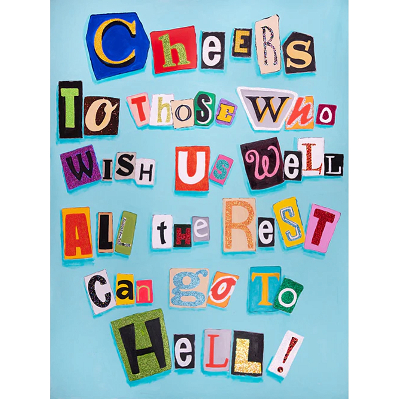 Картина Cheers to Those Who Wish Us Well All the Rest Can Go to Hell! Мульти Картина Cheers to Those Who Wish Us Well All the Rest Can Go to Hell! Мульти в Екатеринбурге | Loft Concept
