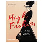 Книга про высокую моду XX века High Fashion The 20th Century Decade by Decade Dirix Emmanuelle варинант исполнения - 1 | Loft Concept в Екатеринбурге